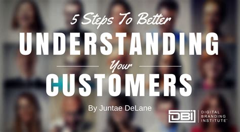 5 Steps To Better Understanding Your Customers Digital Branding Institute