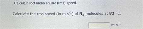 Solved Calculate Root Mean Square Rms Speed Calculate The Chegg