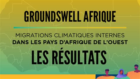 Groundswell Africa Les Migrations Climatiques Internes Dans Le Bassin