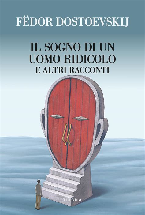 SOGNO DI UN UOMO RIDICOLO E ALTRI RACCONTI IL Edizioni Theoria