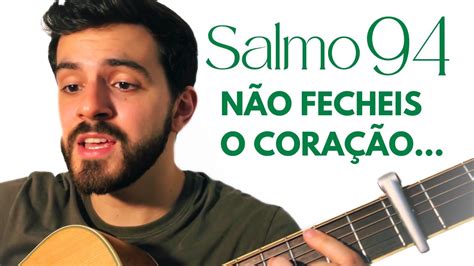 Salmo 94 Não fecheis o coração ouvi hoje a voz de Deus YouTube