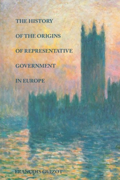 The History Of The Origins Of Representative Government In Europe By