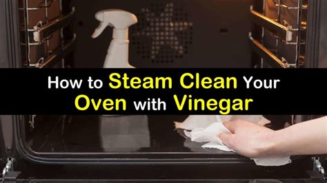 3 Amazingly Easy Ways To Clean An Oven With Vinegar Steam