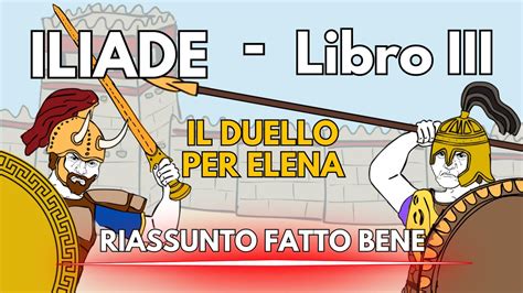 ILIADE Libro III Il Duello Per Elena RIASSUNTO FATTO BENE YouTube