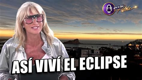 Así vivió Adela Micha el Eclipse Total de Sol en Mazatlán Me lo dijo