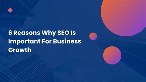 6 Reasons Why Seo Is Important For Business Growth Temis Business And Marketing Blog