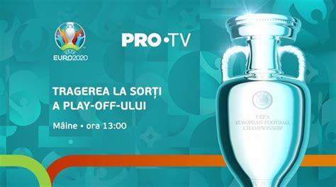 Pro Tv Transmite Tragerea La Sor I A Play Off Ul Uefa Euro