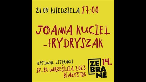 Joanna Kuciel Frydryszak Na 14 Festiwalu Literackim Zebrane YouTube