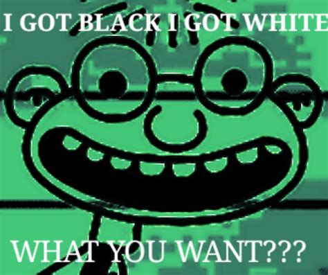I Got Black I Got White What You Want Rlodeddiper