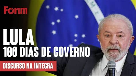 Íntegra Da Fala De Lula Sobre Os 100 Dias De Governo Youtube