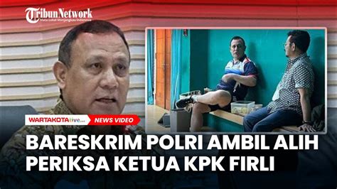 Bareskrim Polri Ambil Alih Hari Ini Periksa Ketua Kpk Firli Bahuri