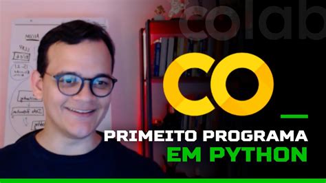 Fa A Seu Primeiro Programa Em Python Em Min Google Colab Aula