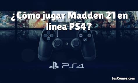 Cómo jugar Madden 21 en línea PS4 2022 LosComos