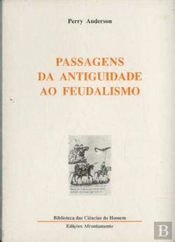 Passagens Da Antiguidade Ao Feudalismo By Perry Anderson Goodreads