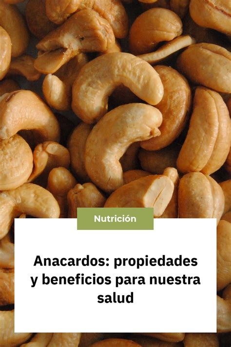 Anacardos Propiedades Y Beneficios Para Nuestra Salud Nutrici N Sin M S