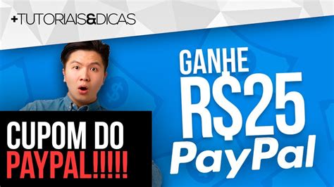 GANHE 25 REAIS AGORA O PAYPAL COMO GANHAR R 25 DO PAYPAL CUPOM