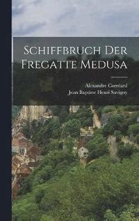 Schiffbruch Der Fregatte Medusa Alexandre Correard Jean Baptiste