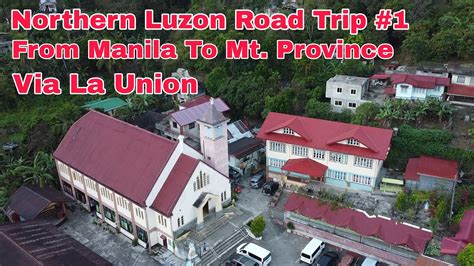 Northern Luzon Road Trip No 1 From Manila To Mt Province Via La