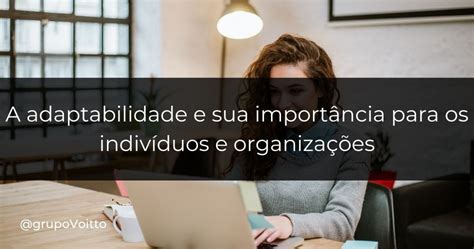 Adaptabilidade O Que é Como Desenvolver E Sua Importância Blog Voitto