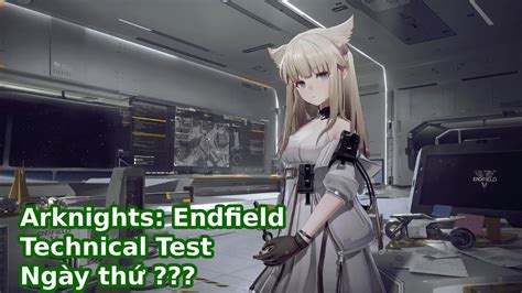 Arknights Endfield Technical Test ngày thứ YouTube