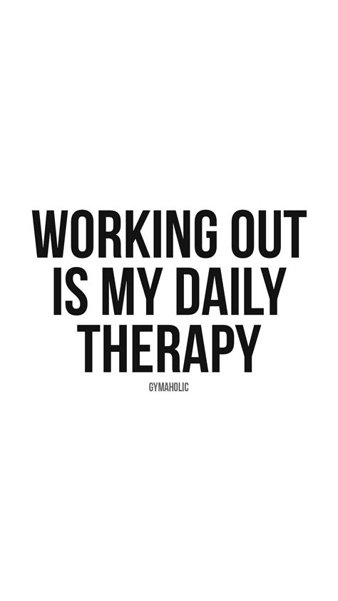 Working Out Is My Daily Therapy Gymaholic Fitness App Fitness Motivation Quotes Fitness