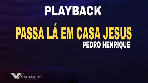 Playback Passa L Em Casa Jesus Pedro Henrique Youtube