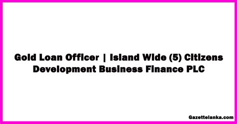 Gold Loan Officer Island Wide Citizens Development Business