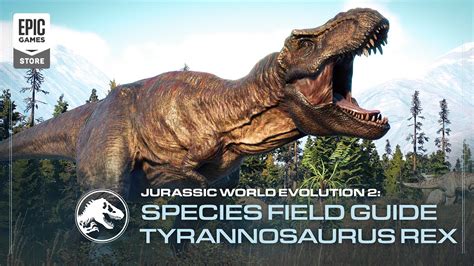 Jurassic World Evolution 2 Species Field Guide Tyrannosaurus Rex