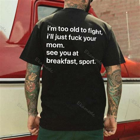 Im Too Old To Fight Printed Mens T Shirt