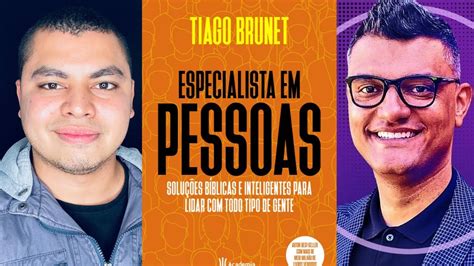 Especialista Em Pessoas Tiago Brunet Resumo Completo Como Lidar