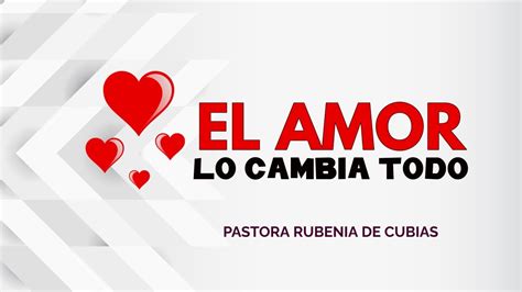 El Amor Lo Cambia Todo Pastora Rubenia De Cubias Youtube