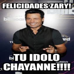 Meme Personalizado Felicidades Zary Tu Idolo Chayanne 33365671