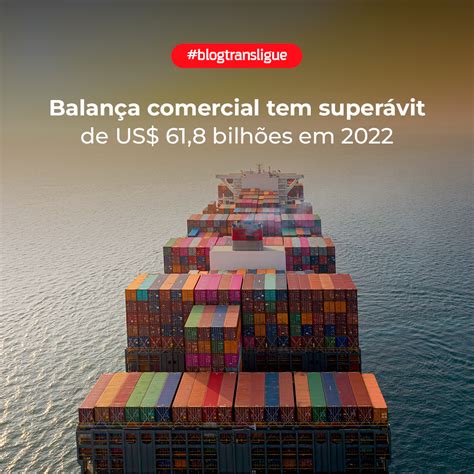 Balança comercial tem superávit de US 61 8 bilhões em 2022