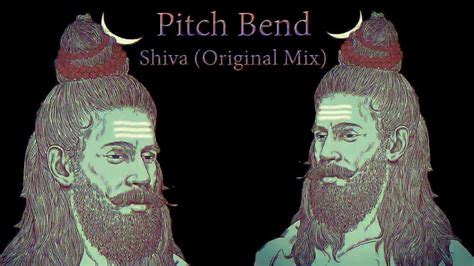 Pitch Bend Shiva Original Mix Youtube Music