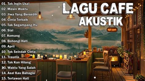 Lagu Akustik Terbaru 2023 Kumpulan Lagu Santai Cocok Diputar Di Cafee