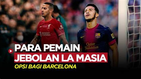 MOTION GRAFIS 5 Pemain Jebolan La Masia Yang Bisa Dipulangkan Xavi