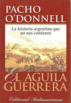 Libro EL AGUILA GUERRERA LA HISTORIA ARGENTINA QUE NO NOS CONTARON De