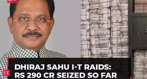 Dhiraj Sahu I T Raids Rs 290 Cr Seized So Far Seizure Set To Be