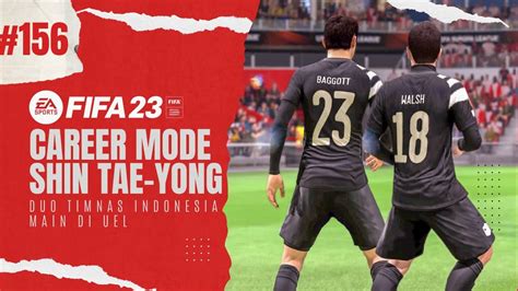 Career Mode Shin Tae Yong FIFA 23 156 Elkan Baggott Dan Sandy Walsh