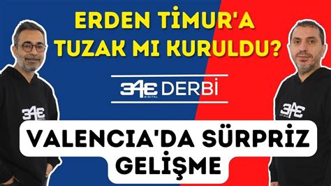 Erden Timur a tuzak mı kuruldu Valencia da yeni gelişme Fenerbahçe