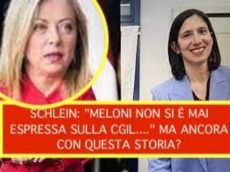 Schlein Meloni Non Si Mai Espressa Sulla Cgil Ma Ancora Con