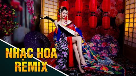 Lk Nh C Hoa Remix Lk Nh C Trung Qu C Remix G Y Nghi N Hay Nh T I