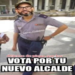 Meme Personalizado Vota Por Tu Nuevo Alcalde 33075142