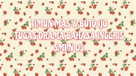 Tugas Drama Bahasa Inggris Timun Mas Buto Ijo Smpn Semarang Youtube