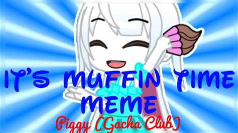 It S Muffin Time Meme Piggy Gacha Club YouTube