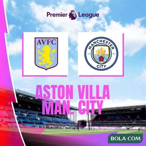 Prediksi Aston Villa Vs Man City Di Liga Inggris Ujian Yang Sebenarnya