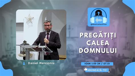 Pregătiți Calea Domnului Dan Mercioniu YouTube