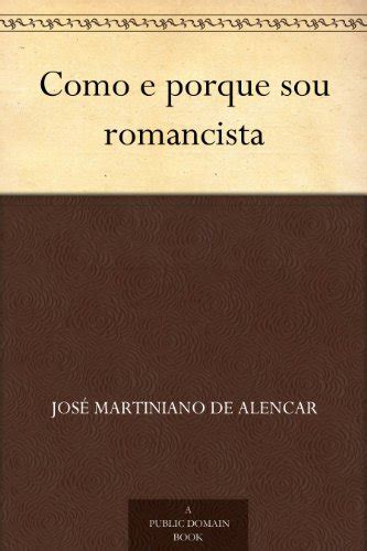 Como E Porque Sou Romancista Portuguese Edition Ebook De Alencar