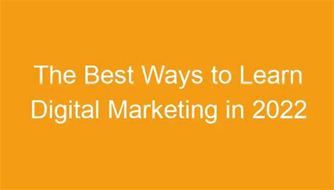 The Best Ways To Learn Digital Marketing In 2022