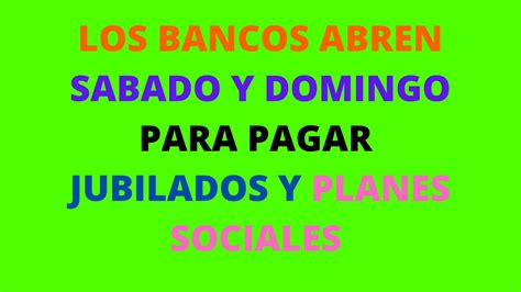 Los Bancos Abren S Bado Y Domingo Y Para Pagar Jubilaciones Y